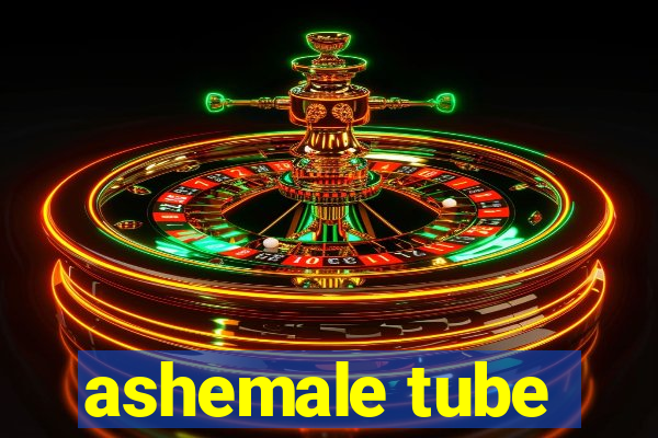 ashemale tube